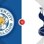 Leicester City vs Tottenham đụng độ vòng đấu thứ 1 EPL